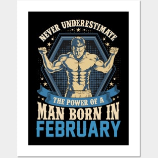 Never Underestimate Power Man Born in February Posters and Art